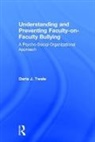 Twale, Darla J. Twale, Darla J. (University of Pittsburgh Twale, Twale Darla J. - Understanding and Preventing Faculty-On-Faculty Bullying