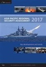 Tim Choong Huxley, William Choong, Tim Huxley - Asia-Pacific Regional Security Assessment 2017