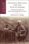 Jonathon L. Earle, Jonathon L. (Centre College Earle - Colonial Buganda and the End of Empire