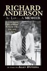 Richard Anderson - Richard Anderson: At Last... a Memoir, from the Golden Years of M-G-M and the Six Million Dollar Man to Now