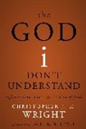 Christopher J. H. Wright - The God I Don't Understand