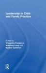 Nadine Cameron, Margarita Long Frederico, Nadine Cameron, Cameron Nadine, Margarita Frederico, Maureen Long... - Leadership in Child and Family Practice