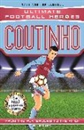 Ultimate Football Heroes, Matt Oldfield, Matt &amp; Tom Oldfield, Tom Oldfield - Ultimate Football Heroes: Coutinho (Top Ballers 9)