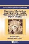 Naiqi Wu, Naiqi (Guangdong University of Technology Wu, Wu Naiqi, Zhou, Mengchu Zhou, Mengchu (New Jersey Institute of Technology Zhou... - System Modeling and Control With Resource-Oriented Petri Nets