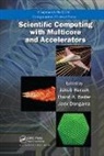 Jakub (University of Tennessee Kurzak, Jakub Bader Kurzak, David A. Bader, David A. (Georgia Institute of Technology Bader, Bader David A., Jack Dongarra... - Scientific Computing With Multicore and Accelerators