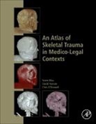 Soren Blau, Soren (Senior Forensic Anthropologist Blau, Blau Soren, Chris O'Donnell, Chris (Consultant Forensic Radiologist O'Donnell, David Ranson... - An Atlas of Skeletal Trauma in Medico-Legal Contexts