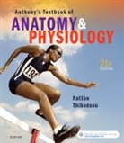 Gary A. Thibodeau, Kevin T. Patton, Patton, Dr. Kevin T. Patton, Kevin T. Patton, THIBODEAU... - Anthony's Textbook of Anatomy & Physiology