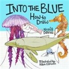 Nicola Davies, Abbie Cameron - How to Draw: Into the Blue
