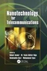 Sohail (Penn State University Anwar, Sohail (Pennsylvania State University Anwar, Raja M Yasin Anwar Akhtar, Ilyas Mohammad, Raja Qazi Salahuddin, Anwar Sohail... - Nanotechnology for Telecommunications