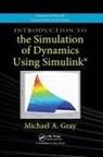 Gray, Michael A. Gray, Michael A. (American University Gray, Michael A. (American University) Gray, Gray Michael A. - Introduction to the Simulation of Dynamics Using Simulink
