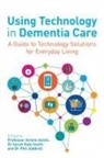 Arlene Astell, Arlene Smith Astell, ASTELL ARLENE, Phil Joddrell, Sarah Smith, Arlene Astell... - Using Technology in Dementia Care