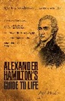 Jeff Wilser - Alexander Hamilton's Guide to Life
