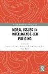 Helene Oppen (Norwegian Police University Gundhus, Helene Oppen Ronn Gundhus, Helene Ronn Gundhus, Nicholas R. Fyfe, Nick Fyfe, Nick (University of Dundee Fyfe... - Moral Issues in Intelligence-Led Policing