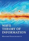 FRANCESCHETT MASSIM, Massimo Franceschetti, Massimo (University of California Franceschetti, Franceschetti Massimo - Wave Theory of Information