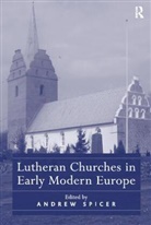 Andrew Spicer, Professor Andrew Spicer, Andrew Spicer, Professor Andrew Spicer - Lutheran Churches in Early Modern Europe