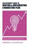 Ambrose Blowfield, Jo Blowfield - The Authority Guide to Writing and Implementing a Marketing Plan