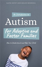 Katie Hunt, Katie Rodwell Hunt, Helen Rodwell, RODWELL HELEN - An Introduction to Autism for Adoptive and Foster Families
