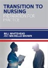 Michelle Brown, Whitehead, Bill Whitehead, Bill Brown Whitehead - Transition to Nursing: Preparation for Practice