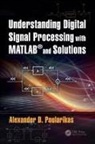 Alexander D. Poularikas, Alexander D. (Professor Emeritus University of Alabama Poularikas, Alexander D. (The University of Alabam Poularikas, Alexander D. (The University of Alabama in Huntsville Poularikas, Poularikas Alexander D. - Understanding Digital Signal Processing With Matlab and Solutions