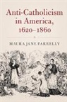 Maura Jane Farrelly, Maura Jane (Brandeis University Farrelly, Farrelly Maura Jane - Anti-Catholicism in America, 1620-1860