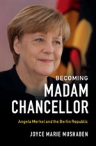 Joyce Marie Mushaben - Becoming Madam Chancellor