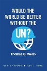 Kofi A. Annan, Tg Weiss, Thomas G Weiss, Thomas G. Weiss, Weiss Thomas G. - Would the World Be Better Without the Un?