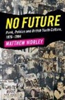 Matthew Worley, Matthew (University of Reading) Worley, Worley Matthew - No Future