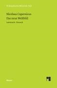 Nicolaus Copernicus, Han G Zekl, Hans G Zekl, Hans G Zekl, Hans Günter Zekl - Das neue Weltbild Drei Texte. Commentariolus, Brief gegen Werner, De revolutionibus
