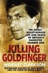 Wensley Clarkson - Killing Goldfinger