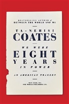 Ta-Nehisi Coates - We Were Eight Years in Power