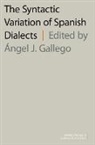 Angel J. Gallego, Angel J. (Professor Agregat Gallego, Angel J. Gallego, Gallego Angel J. - Syntactic Variation of Spanish Dialects