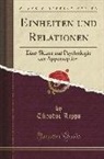 Theodor Lipps - Einheiten Und Relationen: Eine Skizze Zur Psychologie Der Apperzeption (Classic Reprint)