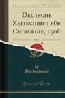 Bardenheuer Bardenheuer - Deutsche Zeitschrift für Chirurgie, 1906, Vol. 84 (Classic Reprint)
