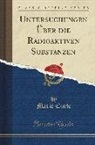 Marie Curie - Untersuchungen Über die Radioaktiven Substanzen (Classic Reprint)