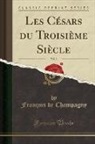 François De Champagny - Les Césars du Troisième Siècle, Vol. 3 (Classic Reprint)