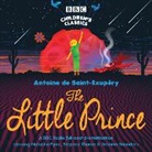 Antoine de Saint-Exupery, Bernard Cribbins, Full Cast, Garrett Moore, Robert Powell - The Little Prince (Hörbuch)