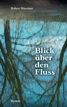 Robert Maxeiner - Blick über den Fluss