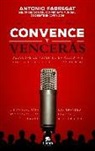 Antonio . . . [et al. Fabregat Marianini, Antonio . . . [et al. ] Fabregat Marianini - Convence y vencerás : descubre el poder de la palabra y consigue todo lo que te propongas