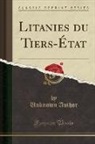 Unknown Author - Litanies du Tiers-État (Classic Reprint)