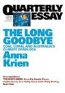 Anna Krien - Quarterly Essay 66 the Long Goodbye: Coal, Coral and Australia's Climate Deadlock
