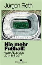 Jürgen Roth - Nie mehr Fußball!