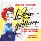 Irene Civico, Irene Cívico, Sergio Parra, N. Aparicio, Núria Aparicio - Le donne son guerriere. 26 ribelli che hanno cambiato il mondo
