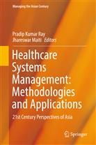 Pradi Kumar Ray, Pradip Kumar Ray, Maiti, Maiti, Jhareswar Maiti, Pradip Kumar Ray - Healthcare Systems Management: Methodologies and Applications