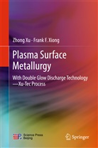 Frank F Xiong, Frank F. Xiong, Zhon Xu, Zhong Xu - Plasma Surface Metallurgy