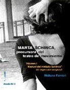 Helena Ferrari - Marta Schinca, precursora del teatro de movimiento : manual del método Schinca de expresión corporal I