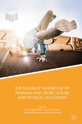 Jayn Caudwell, Jayne Caudwell, Louise Mansfield, Louise (Canterbury Christ Church University UK) Mansfield, Beccy Watson, … - The Palgrave Handbook of Feminism and Sport, Leisure and Physical Education