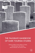 Rud Hartmann, Rudi Hartmann, Philip R. Stone, Tony Seaton, Tony Seaton et al, Richard Sharpley... - The Palgrave Handbook of Dark Tourism Studies