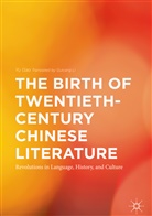 Yu Gao - The Birth of Twentieth-Century Chinese Literature
