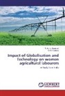 R Chinnadurai, R. Chinnadurai, R Arun Jayamani, R Aruna Jayamani, R. Aruna Jayamani - Impact of Globalisation and Technology on women agricultural labourers