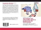 Esteban Justo Gutierrez Calzado - Tecnología IgY, alternativa para la producción de anticuerpos
